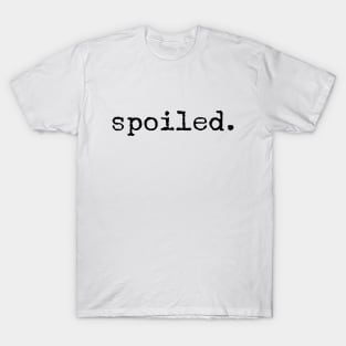 Spoiled - Motivational Words T-Shirt